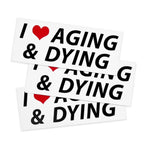 I HEART Aging & Dying sticker